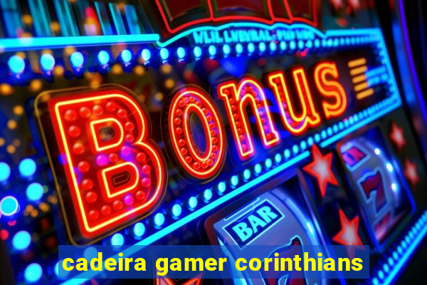 cadeira gamer corinthians